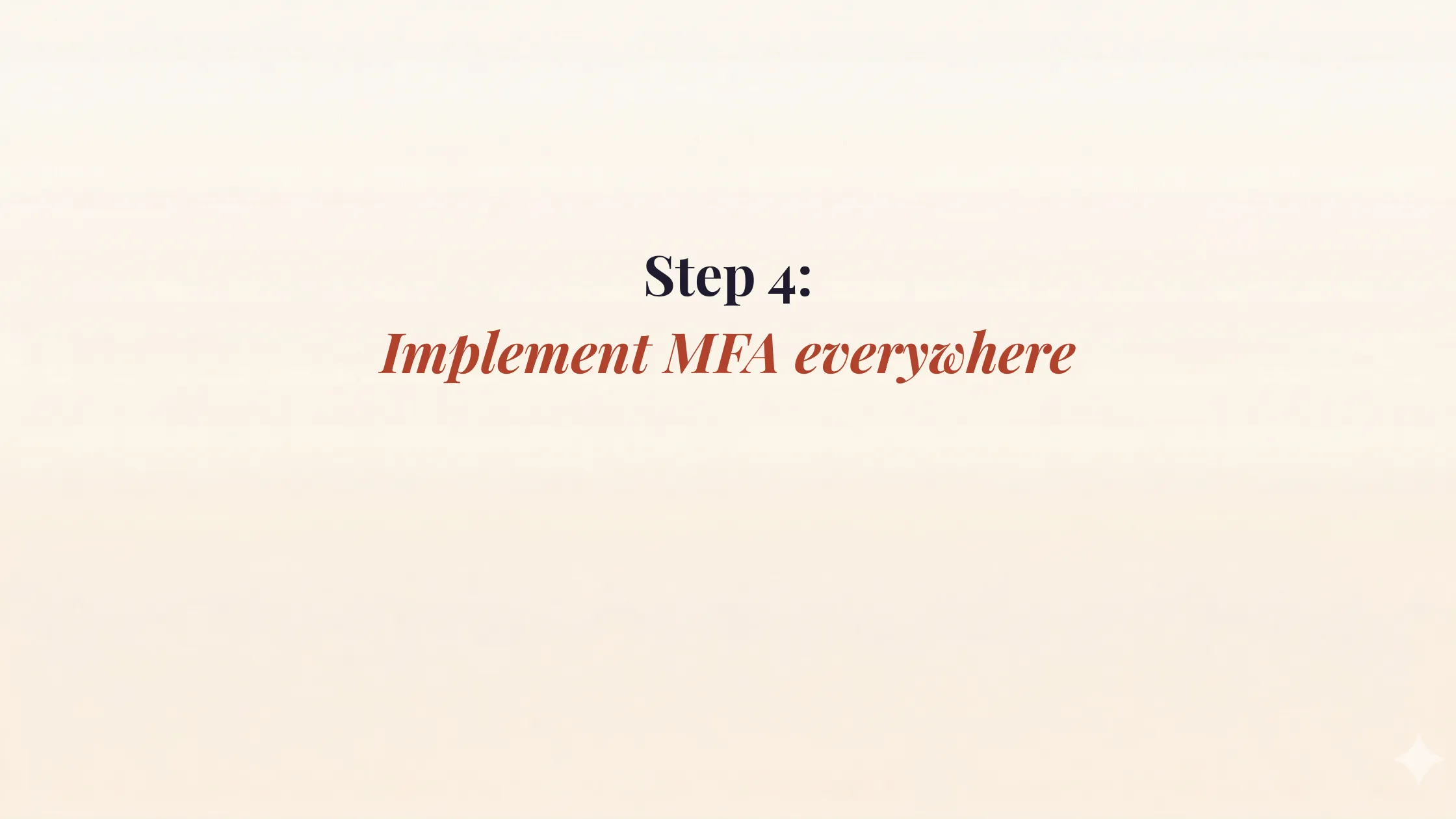 Step 4: Implement MFA everywhere