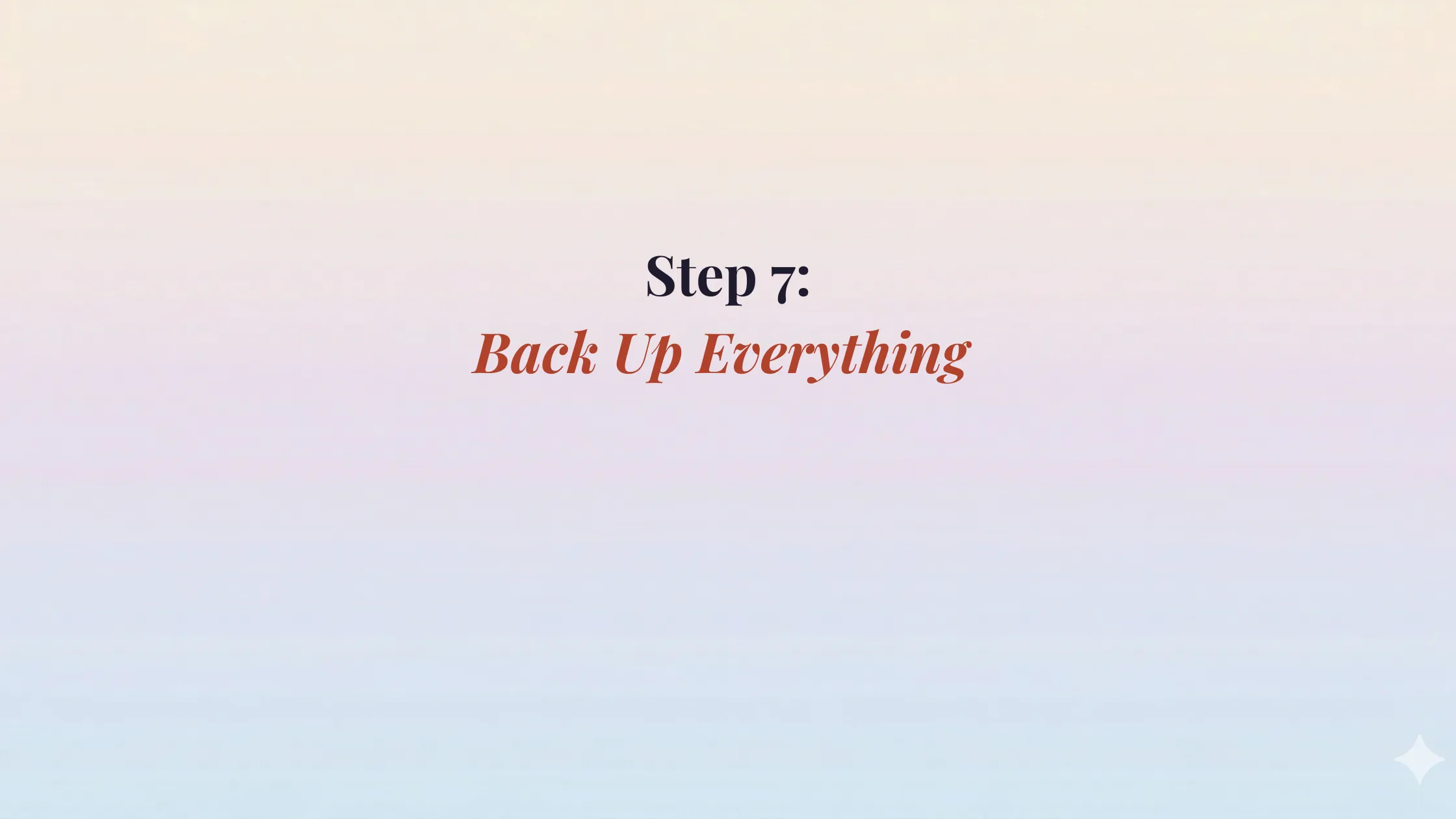 Step 7: Back Up Everything